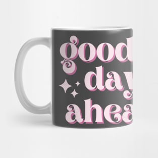 Good Days Ahead Mug